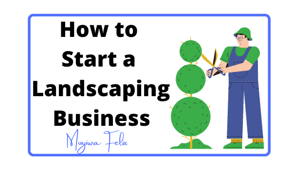 How To Start A Landscaping Business in 7 steps- A complete guide